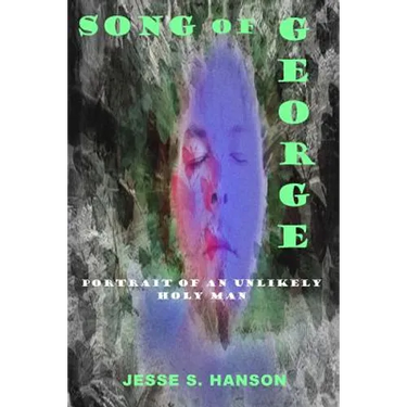 Song of George: Portrait of an Unlikely Holy Man