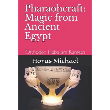 Pharaohcraft: Magic from Ancient Egypt: Orthodox Heka em Kemeta