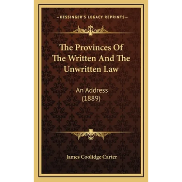 The Provinces Of The Written And The Unwritten Law: An Address (1889)