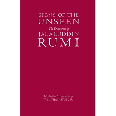 Signs of the Unseen: The Discourses of Jalaluddin Rumi