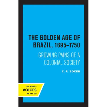 The Golden Age of Brazil 1695-1750: Growing Pains of a Colonial Society