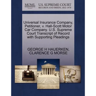 Universal Insurance Company, Petitioner, V. Hall-Scott Motor Car Company. U.S. Supreme Court Transcript of Record with Supporting Pleadings