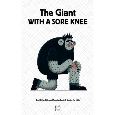 The Giant With A Sore Knee And Other Bilingual Spanish-English Stories for Kids