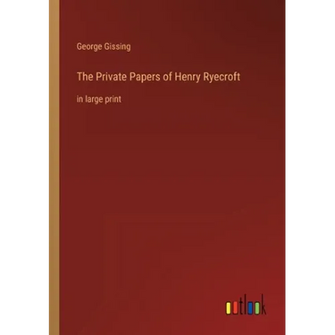 The Private Papers of Henry Ryecroft: in large print