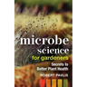Microbe Science for Gardeners: Secrets to Better Plant Health