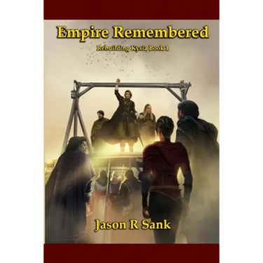 Empire Remembered: Rebuilding Kysia Book 1