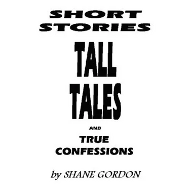 Short Stories, Tall Tales And True Confessions