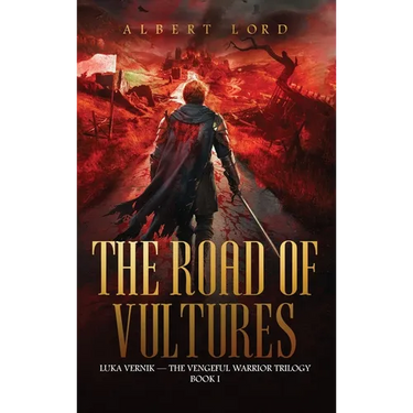 The Road of Vultures: Luka Vernik - The Vengeful Warrior Trilogy - Book 1