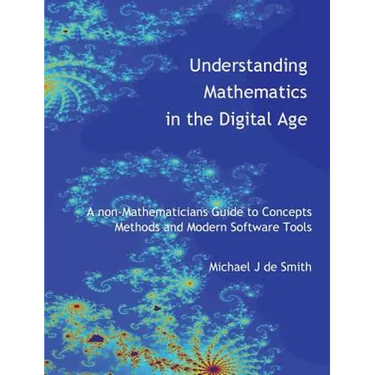 Understanding Mathematics in the Digital Age: A non-Mathematicians Guide to Concepts, Methods and Modern Software Tools