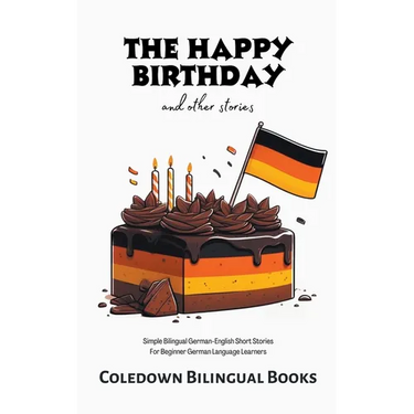 The Happy Birthday and Other Stories: Simple Bilingual German-English Short Stories For Beginner German Language Learners