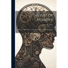 The Art of Memory: Being a Comprehensive and Practical System of Memory Culture