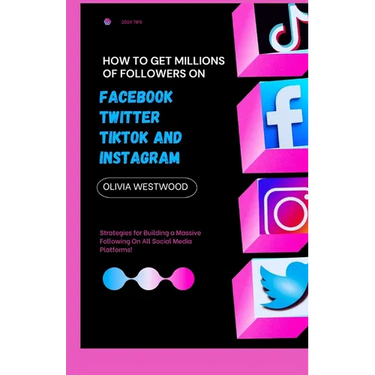 How To Get Millions Of Followers On Facebook, Twitter, TikTok And Instagram: Strategies for Building a Massive Following On All Social Media Platforms