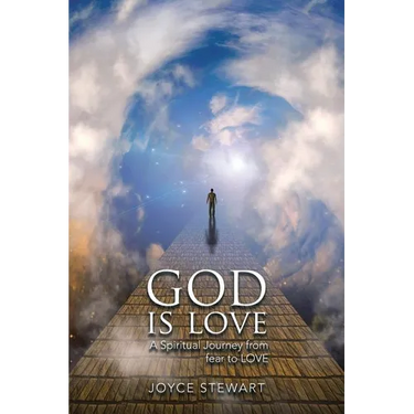 God is Love: A Spiritual Journey from fear to LOVE