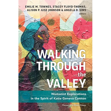 Walking Through the Valley: Womanist Explorations in the Spirit of Katie Geneva Cannon
