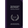 The Private Life Of Marie Antoinette ...: With Sketches ... Of The Courts Of Louis Xiv, Louis Xv, And Louis Xvi