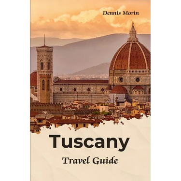 Tuscany Travel Guide: Traveling To Tuscany Italy / Tuscany Tour Book