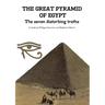 THE GREAT PYRAMID OF EGYPT - The seven disturbing truths