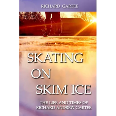 Skating on Skim Ice: The Life and Times of Richard Andrew Gartee