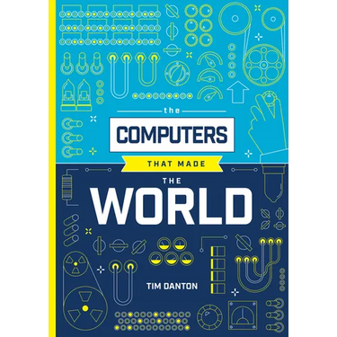 The Computers That Made the World