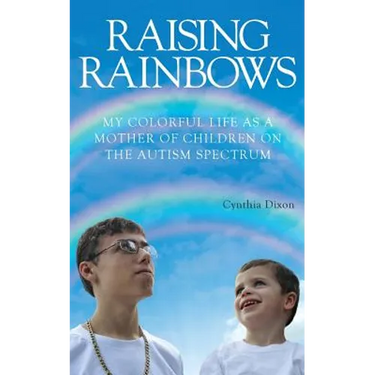 Raising Rainbows: My Colorful Life as a Mother of Children on the Autism Spectrum