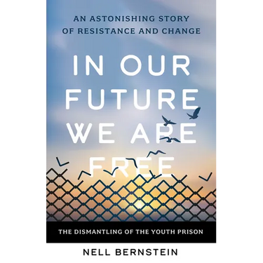 In Our Future We Are Free: The Dismantling of the Youth Prison