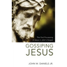 Gossiping Jesus: The Oral Processing of Jesus in John's Gospel