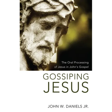 Gossiping Jesus: The Oral Processing of Jesus in John's Gospel