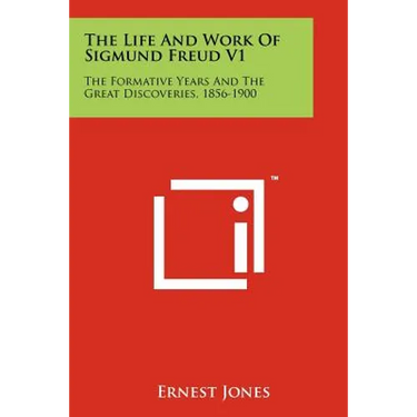 The Life And Work Of Sigmund Freud V1: The Formative Years And The Great Discoveries, 1856-1900