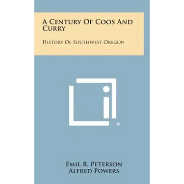 A Century of Coos and Curry: History of Southwest Oregon