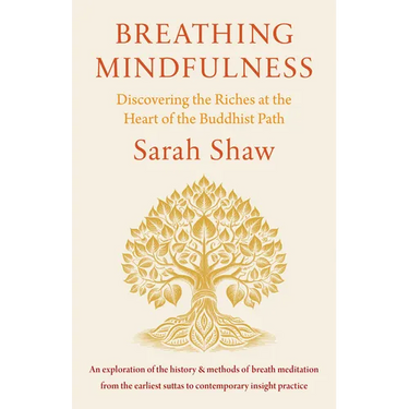 Breathing Mindfulness: Discovering the Riches at the Heart of the Buddhist Path