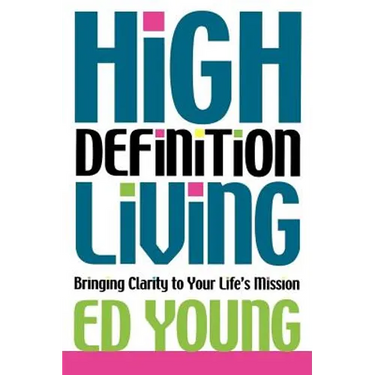 High Definition Living: Bringing Clarity to Your Life