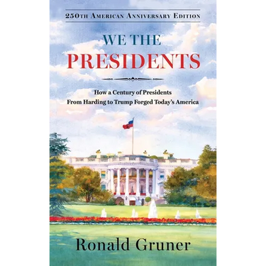 We the Presidents: How a Century of Presidents from Harding to Trump Forged Today's America