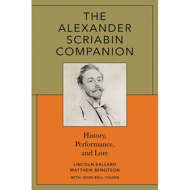 The Alexander Scriabin Companion: History, Performance, and Lore