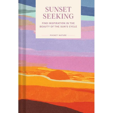 Pocket Nature: Sunset Seeking: Find Inspiration in the Beauty of the Sun's Cycle