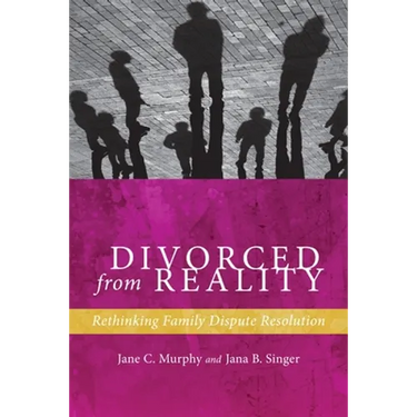 Divorced from Reality: Rethinking Family Dispute Resolution