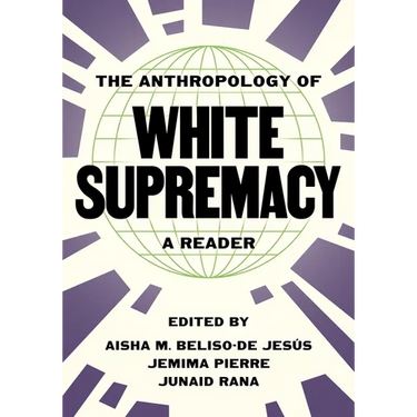 The Anthropology of White Supremacy: A Reader