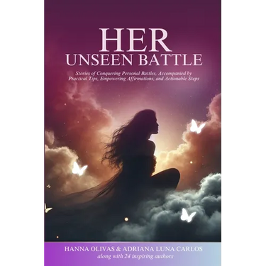 Her Unseen Battle: Stories of Conquering Personal Battles, Accompanied by Practical Tips, Empowering Affirmations, and Actionable Steps