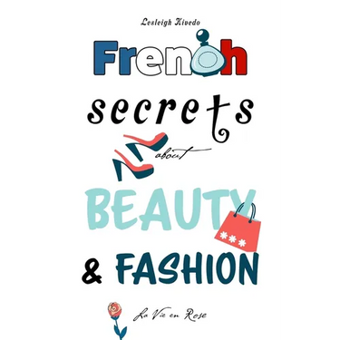French Secrets about Beauty & Fashion: La Vie en Rose