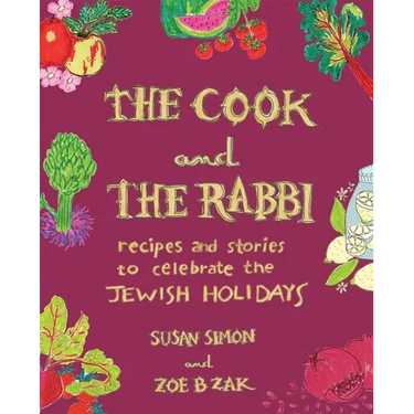 The Cook and the Rabbi: Recipes and Stories to Celebrate the Jewish Holidays