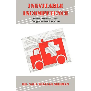 Inevitable Incompetence: Soaring Medical Costs, Dangerous Medical Care