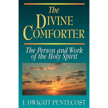 The Divine Comforter: The Person and Work of the Holy Spirit
