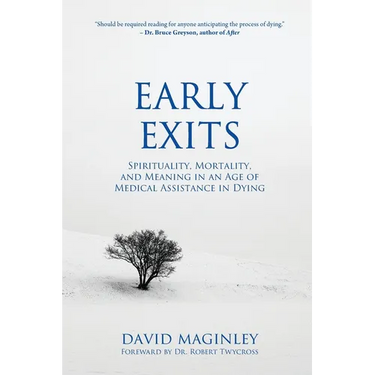 Early Exits: Spirituality, Mortality and Meaning in an Age of Medical Assistance in Dying