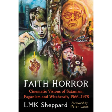 Faith Horror: Cinematic Visions of Satanism, Paganism and Witchcraft, 1966-1978