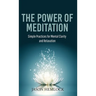 The Power of Meditation: Simple Practices for Mental Clarity and Relaxation