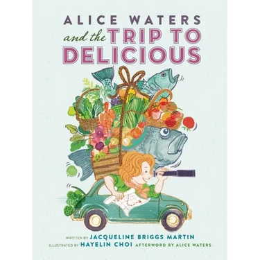 Alice Waters and the Trip to Delicious