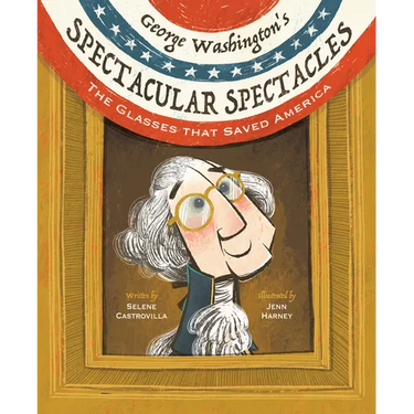 George Washington's Spectacular Spectacles: The Glasses That Saved America