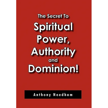 The Secret To Spiritual Power, Authority and Dominion!