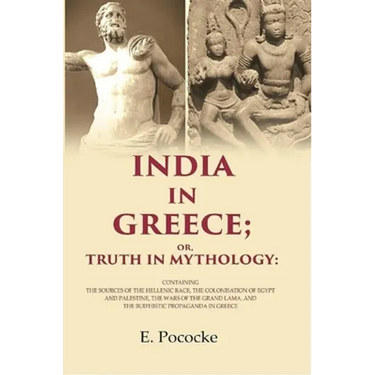 India In Greece Or, Truth In Mythology