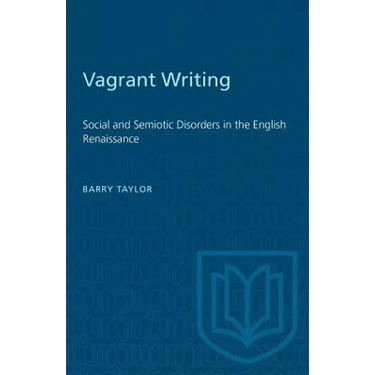 Vagrant Writing: Social and Semiotic Disorders in the English Renaissance