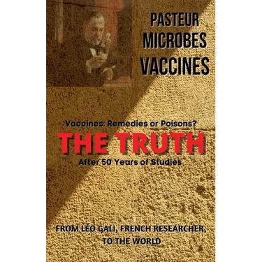 Pasteur, Microbes, Vaccines, the Truth